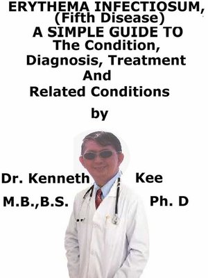 cover image of Erythema Infectiosum (Fifth Disease), a Simple Guide to the Condition, Diagnosis, Treatment and Related Conditions